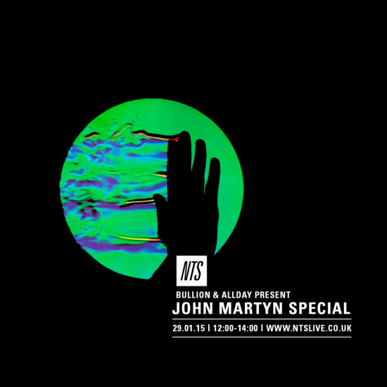 Bullion & All Day - John Martyn Special on NTS Radio 2015-01-29