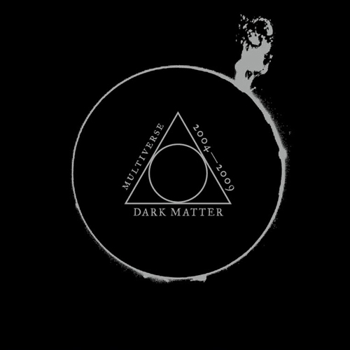 Dark Matter:Multiverse 2004-2009 Compilation