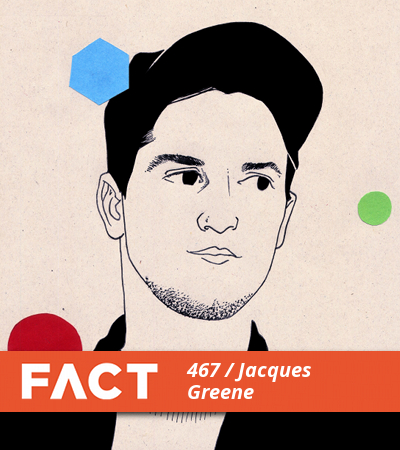 FACT Mix 467 by Jacques Greene