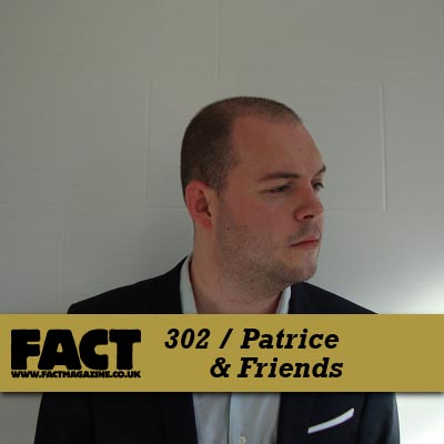 FACT mix 302 by Patrice & Friends